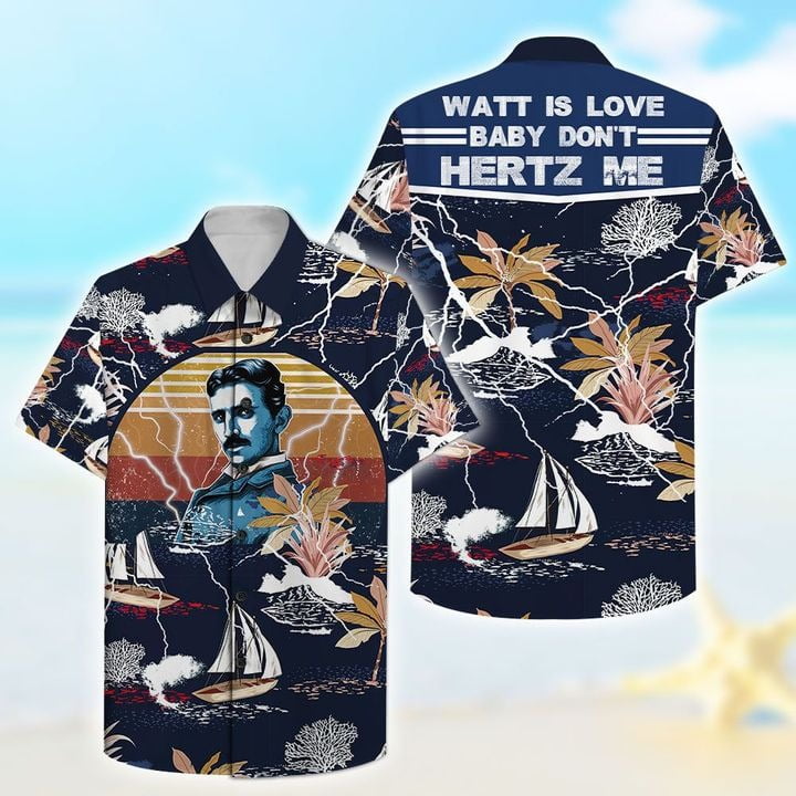 Watt Is Love Baby Don?t Hertz Me Nikola Tesla Hawaiian Shirt - Famjoys Watt Is Love Baby Don?t Hertz Me Nikola Tesla Hawaiian Shirt - Famjoys